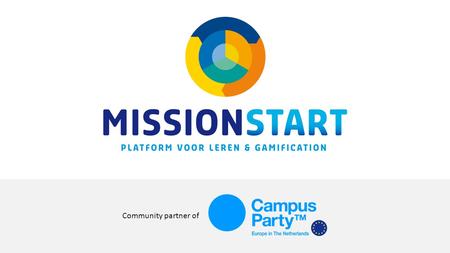 Community partner of. Sem van Geffen Community Manager Mission Start Frank Leoné Ambassador Mission Start, Marbelous Minds Community partner of.