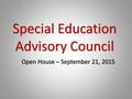 Special Education Advisory Council Open House – September 21, 2015.