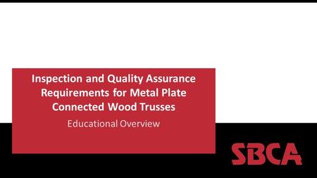 Inspection and Quality Assurance Requirements for Metal Plate Connected Wood Trusses Educational Overview.