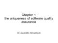 Chapter 1 the uniqueness of software quality assurance Dr. AlaaEddin Almabhouh.