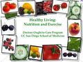 Healthy Living: Nutrition and Exercise Doctors Ought to Care Program UC San Diego School of Medicine.