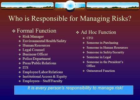 1  Formal Function  Risk Manager  Environmental Health/Safety  Human Resources  Legal Counsel  Business Officer  Police Department  Press/Public.