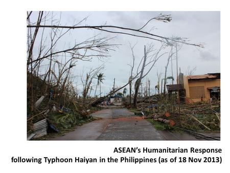 ASEAN’s Humanitarian Response following Typhoon Haiyan in the Philippines (as of 18 Nov 2013)