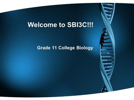 Welcome to SBI3C!!! Grade 11 College Biology. Prerequisite Science, Grade 10, Academic or Applied.