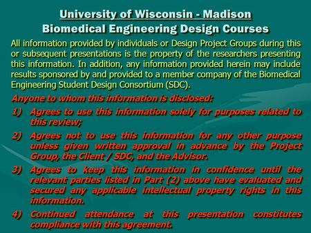 University of Wisconsin - Madison Biomedical Engineering Design Courses All information provided by individuals or Design Project Groups during this or.