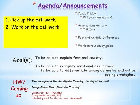 * Candy Friday! * Will your class qualify? * Assumptions Activity * T/F Quiz * Fear and Anxiety Differences * Work on your study guide HW/ Coming up: Time.