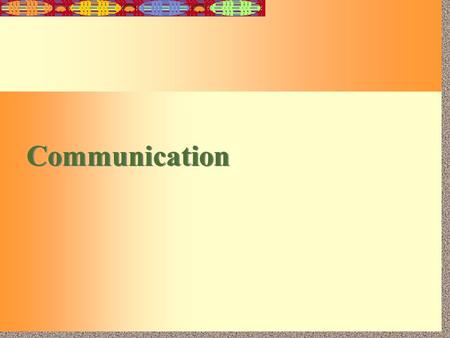 15-1 Communication. 15-2 Importance of Good Communication Good Communication allows a firm to Learn new skills and technologies. Become more responsive.