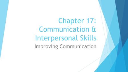 Chapter 17: Communication & Interpersonal Skills Improving Communication.