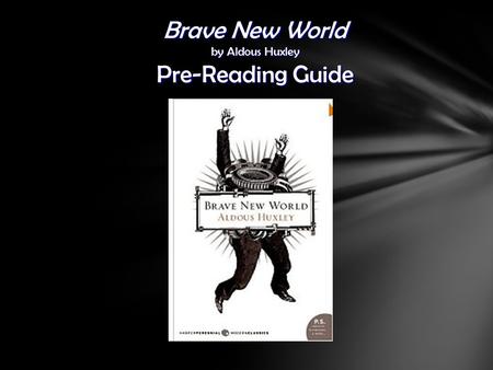 Brave New World by Aldous Huxley Pre-Reading Guide.