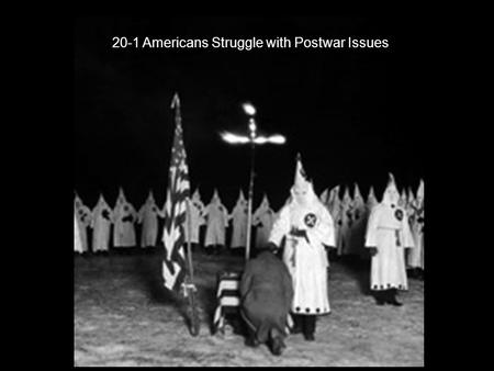 20-1 Americans Struggle with Postwar Issues. After World War I, many Americans feared the Communists would take over the country. 1.How did the Justice.