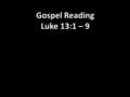 Gospel Reading Luke 13:1 – 9. At that time some people were there who told Jesus about the Galileans whom Pilate had killed while they were offering sacrifices.