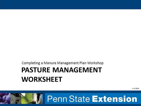 PASTURE MANAGEMENT WORKSHEET Completing a Manure Management Plan Workshop v.11.2014.