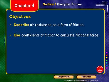 Copyright © by Holt, Rinehart and Winston. All rights reserved. ResourcesChapter menu Section 4 Everyday Forces Chapter 4 Objectives Describe air resistance.