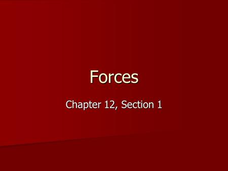 Forces Chapter 12, Section 1. Forces Force – a push or a pull that acts on an object Force – a push or a pull that acts on an object A force can cause.