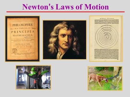 Newton’s Laws of Motion. An object at rest remains at rest, and an object in motion continues in motion, with constant velocity, unless the object experiences.