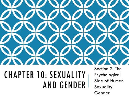 CHAPTER 10: SEXUALITY AND GENDER Section 2: The Psychological Side of Human Sexuality: Gender.