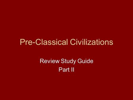 Pre-Classical Civilizations Review Study Guide Part II.