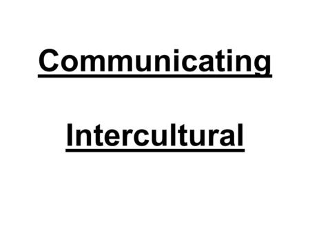 Communicating Intercultural. Market Trends A. Market Globalization - Communication & Transportation Techniques. -Technological advancement -Products.