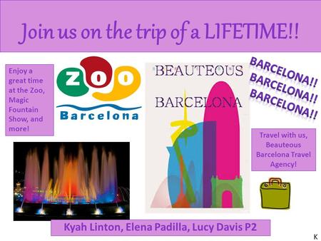 Kyah Linton, Elena Padilla, Lucy Davis P2 Join us on the trip of a LIFETIME!! Travel with us, Beauteous Barcelona Travel Agency! Enjoy a great time at.