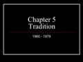 Chapter 5 Tradition 1960 - 1979. Overture Irving Berlin Mr. President – not a success President Kennedy – Camelot Written by Lerner and Loewe JFK enjoyed.