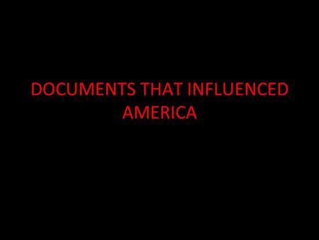 DOCUMENTS THAT INFLUENCED AMERICA. HAMMURABI’S CODE Believed to date before 1750 B.C. Hammurabi = ruler of the ancient city of Babylon One of the earliest.