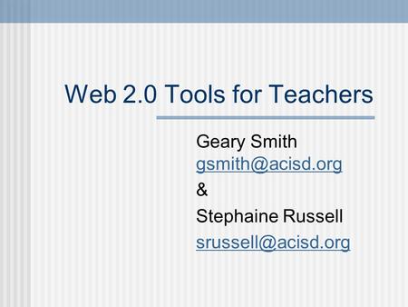 Web 2.0 Tools for Teachers Geary Smith  & Stephaine Russell