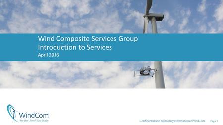 Page 1 Confidential and proprietary information of WindCom Wind Composite Services Group Introduction to Services April 2016.