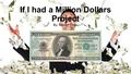 If I had a Million Dollars Project By: Steven Chau.