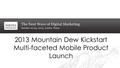 2013 Mountain Dew Kickstart Multi-faceted Mobile Product Launch.