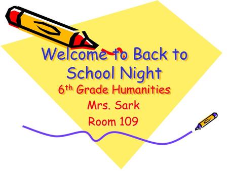 Welcome to Back to School Night 6 th Grade Humanities Mrs. Sark Room 109.