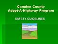 Camden County Adopt-A-Highway Program SAFETY GUIDELINES.