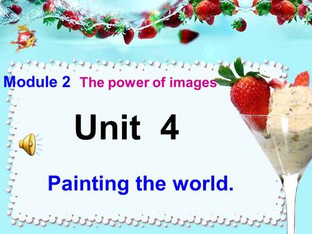 Unit 4 Painting the world. Module 2 The power of images.