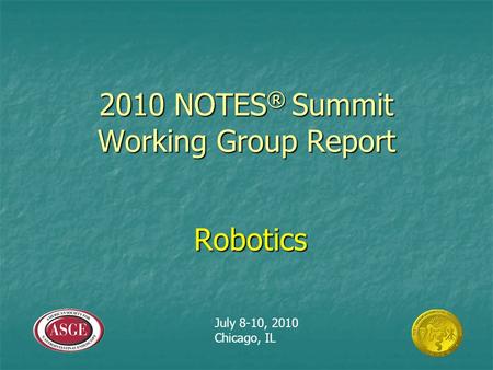 2010 NOTES ® Summit Working Group Report Robotics July 8-10, 2010 Chicago, IL.