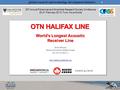 1 OTN HALIFAX LINE Robert Branton Dalhousie University, Halifax Canada  20 th Annual Fisherman and Scientists.