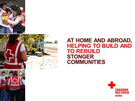 AT HOME AND ABROAD, HELPING TO BUILD AND TO REBUILD STONGER COMMUNITIES.