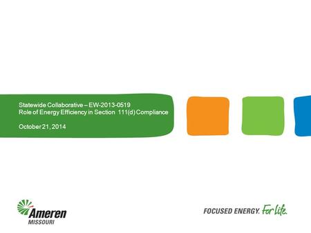 Statewide Collaborative – EW-2013-0519 Role of Energy Efficiency in Section 111(d) Compliance October 21, 2014.