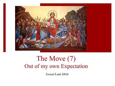 The Move (7) Out of my own Expectation Great Lent 2016.