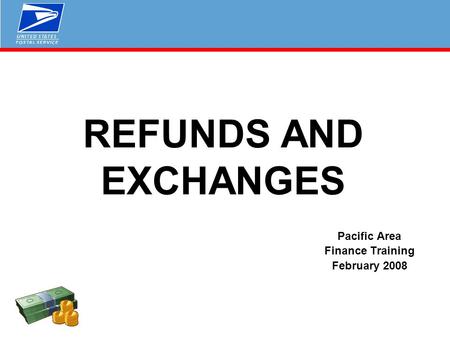 REFUNDS AND EXCHANGES Pacific Area Finance Training February 2008.