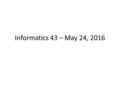 Informatics 43 – May 24, 2016. The Design Phase of Software Development Something usually needs to be done after the user’s requirements are specified.