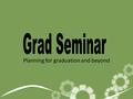 Planning for graduation and beyond Make sure you have the courses you need to graduate in both Gr. 10, 11,&12 Make sure you have the pre- requisite.