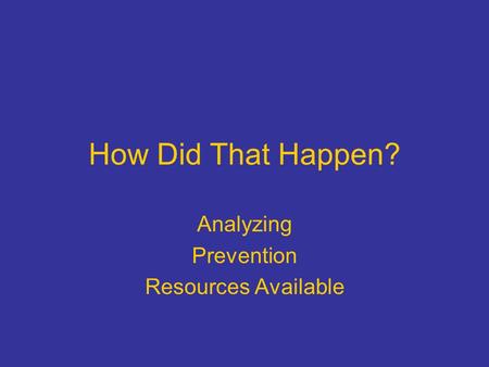 How Did That Happen? Analyzing Prevention Resources Available.