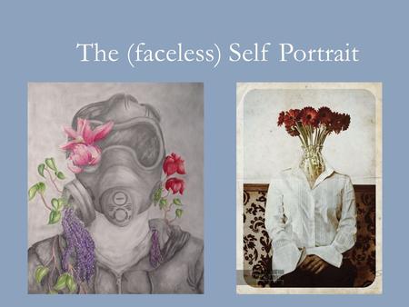 The (faceless) Self Portrait. A traditional self portrait is ______? Mary Cassatt Vincent Van Gogh Jacob Lawrence - Created (painted, drawn, photographed)