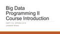 Big Data Programming II Course Introduction CMPT 733, SPRING 2016 JIANNAN WANG.