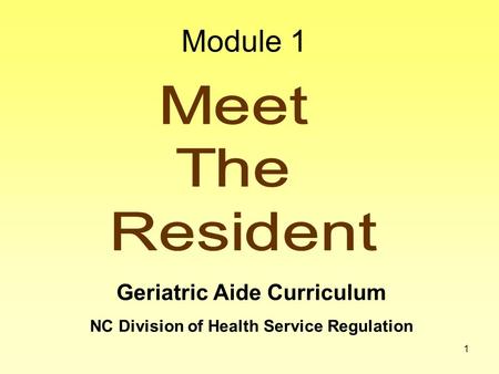 1 Geriatric Aide Curriculum NC Division of Health Service Regulation Module 1.