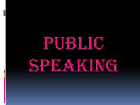 Public Speaking. Public Speaking We study public speaking because sooner or later all of us will have to open our mouths and say some- thing in a public.