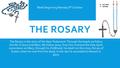 THE ROSARY The Rosary is the story of the New Testament. Through the beads we follow the life of Jesus and Mary. We follow Jesus, from the moment the Holy.