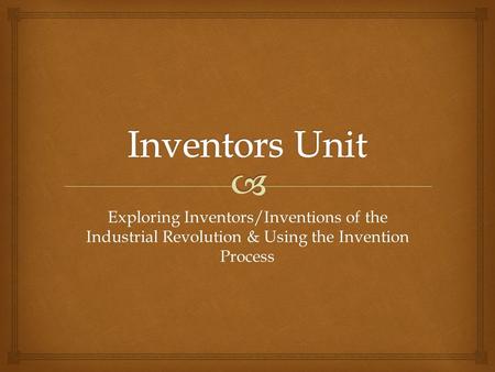 Exploring Inventors/Inventions of the Industrial Revolution & Using the Invention Process.