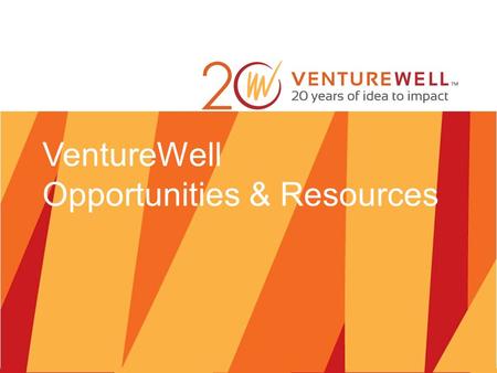 VentureWell Opportunities & Resources. VentureWell Patricia Boynton Laura Sampath