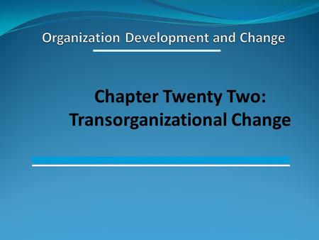 Chapter Twenty Two: Transorganizational Change. Learning Objectives for Chapter Twenty Two To understand the rational behind transorganizational interventions.