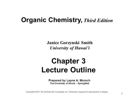 1 Organic Chemistry, Third Edition Janice Gorzynski Smith University of Hawai’i Chapter 3 Lecture Outline Prepared by Layne A. Morsch The University of.